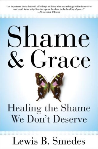 Lewis B. Smedes/Shame and Grace@ Healing the Shame We Don't Deserve